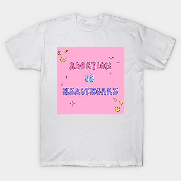 Abortion is Healthcare T-Shirt by Ranaawadallah